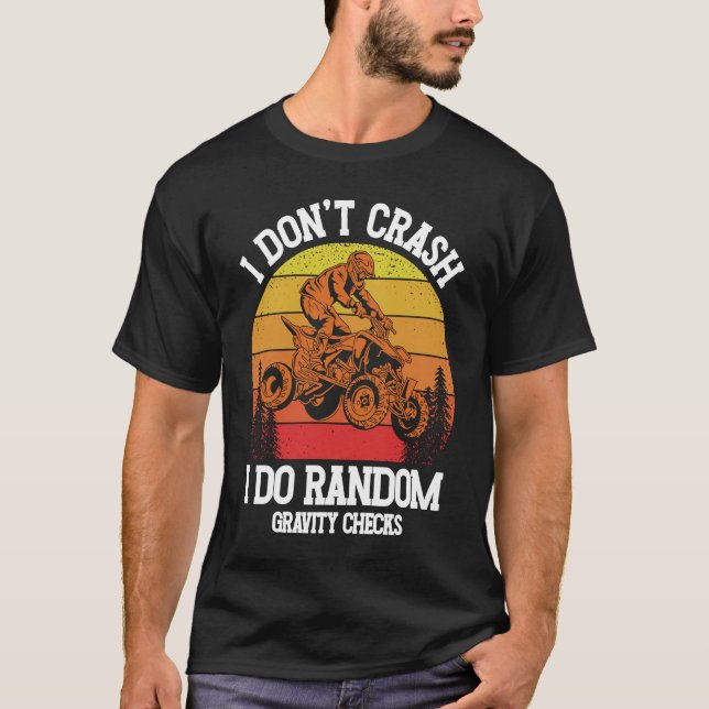 I Don't Crash I Do Random Gravity Checks ATV Quad  T-Shirt (Vorderseite)
