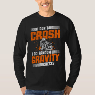I don't crash I do random gravity checks dirt bike T-Shirt