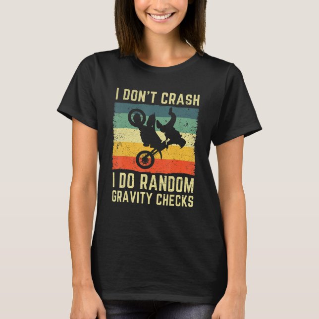 I Don't Crash I Do Random Gravity Checks Motocross T-Shirt (Vorderseite)