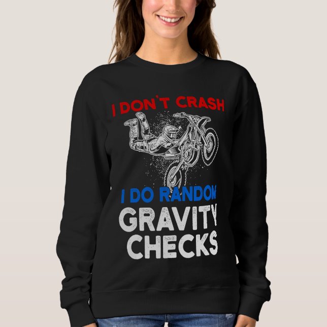 I Don't Crash I Do Random Gravity Checks Motorcycl Sweatshirt (Vorderseite)
