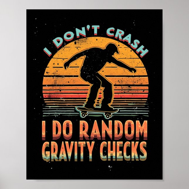 I Don't Crash I Do Random Gravity Checks Skateboar Poster (Vorne)