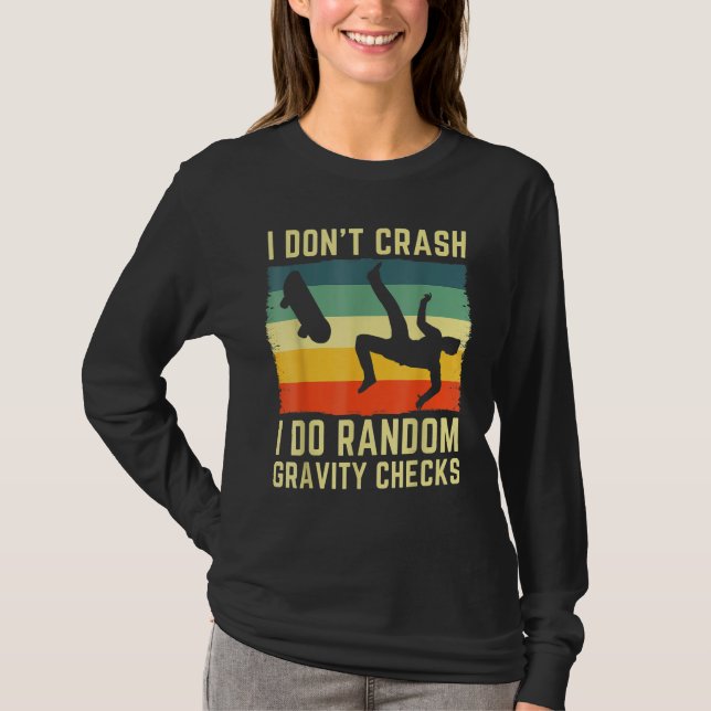 I Don't Crash I Do Random Gravity Checks Skateboar T-Shirt (Vorderseite)