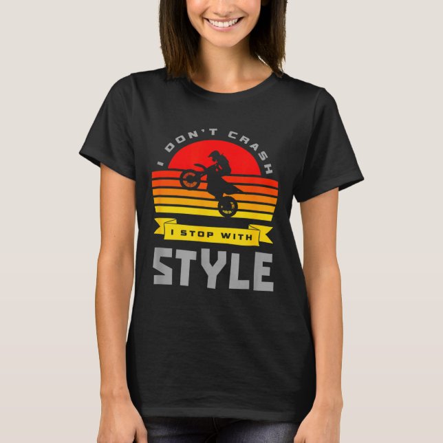 I Don't Crash I Stop With Style Funny Motocross Di T-Shirt (Vorderseite)