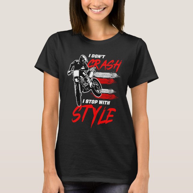 I Don't Crash I Stop With Style Motorcycle Enduro  T-Shirt (Vorderseite)
