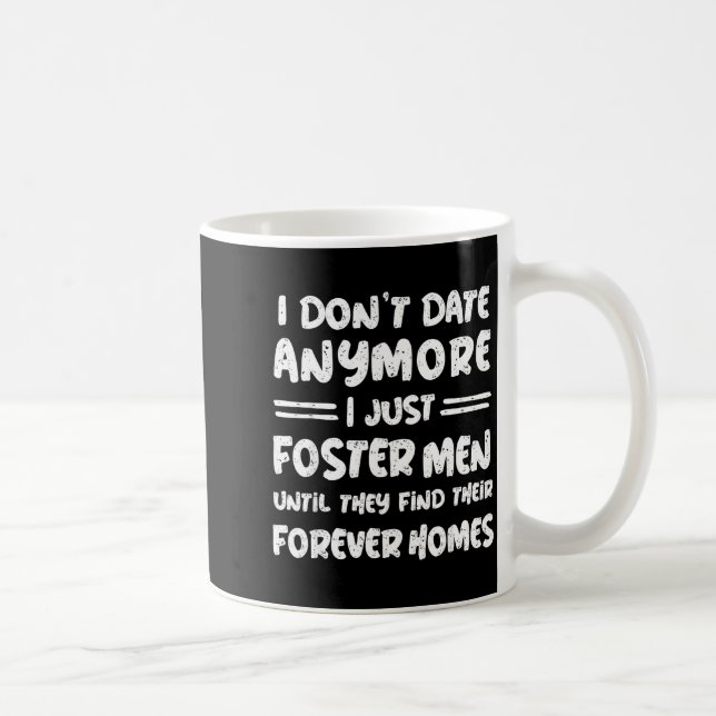 I Don't Date Anymore I Just Foster Men Funny  Kaffeetasse (Rechts)