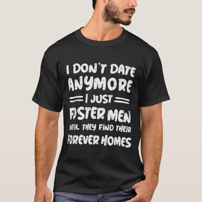 I Don't Date Anymore I Just Foster Men Funny  T-Shirt (Vorderseite)