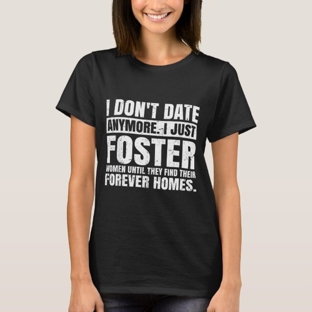 I Don't Date Anymore I Just Foster Women Funny Sin T-Shirt (Vorderseite)