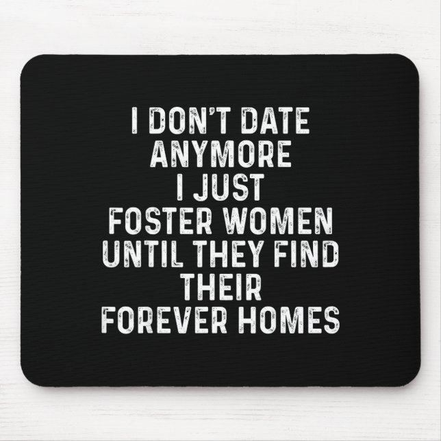 I Don't Date Anymore I Just Foster Women  Mousepad (Vorne)