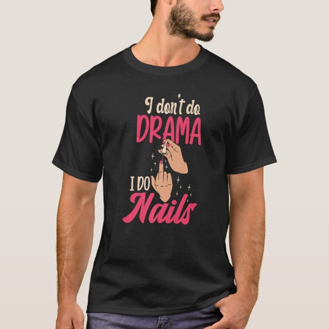 I Don't Do Drama I Do Nails Nail Technicians Premi T-Shirt (Vorderseite)