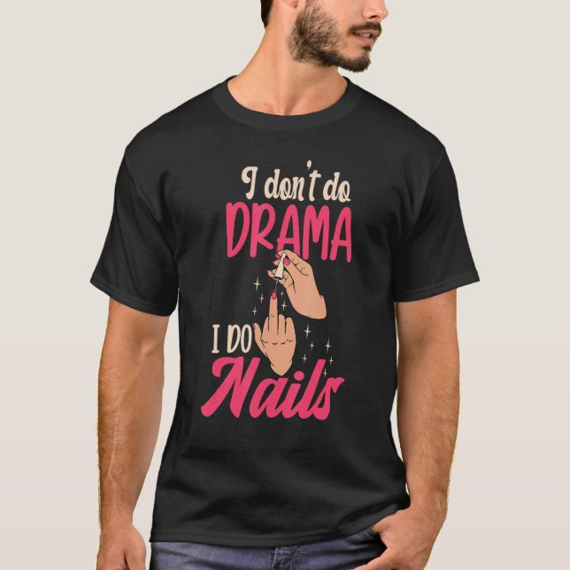 I Don't Do Drama I Do Nails Nail Technicians T-Shirt (Vorderseite)