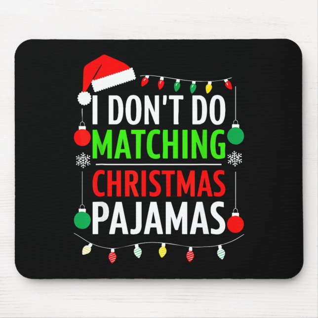 I Don't Do Matching Christmas Pajamas Shirt Family Mousepad (Vorne)