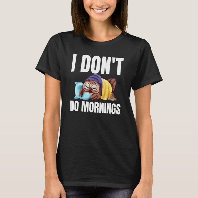 I Don't Do Mornings Owl Saying Lazy Sleeping Owls  T-Shirt (Vorderseite)