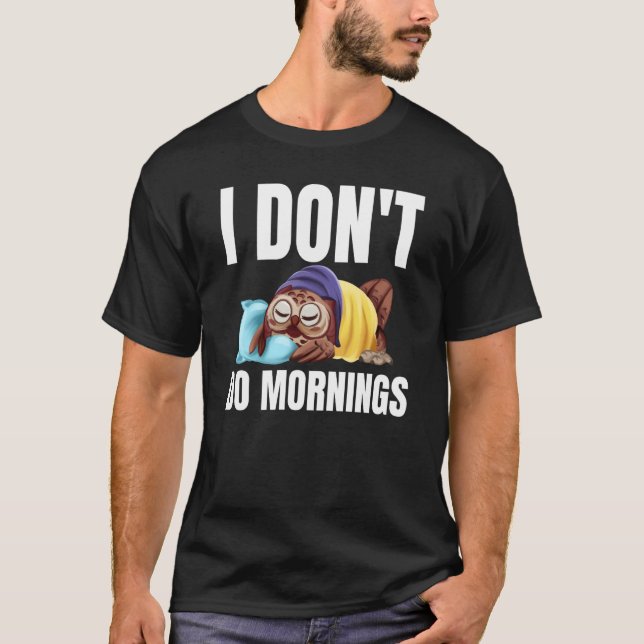 I Don't Do Mornings Owl Saying Lazy Sleeping Owls  T-Shirt (Vorderseite)