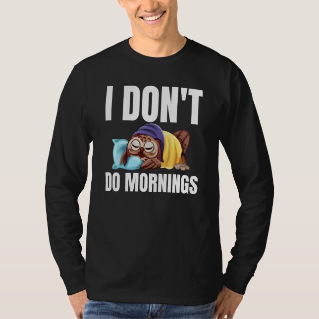 I Don't Do Mornings Owl Saying Lazy Sleeping Owls  T-Shirt (Vorderseite)
