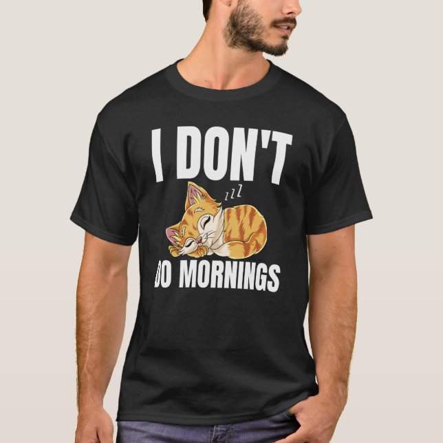 I Don't Do Mornings Saying Lazy Sleeping Cat  1 T-Shirt (Vorderseite)