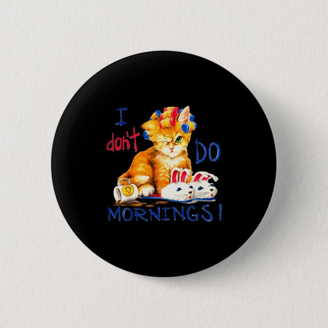 I Don't Do Mornings , Tee Shirt, Cat ,cup Of Coffe Button (Vorderseite)