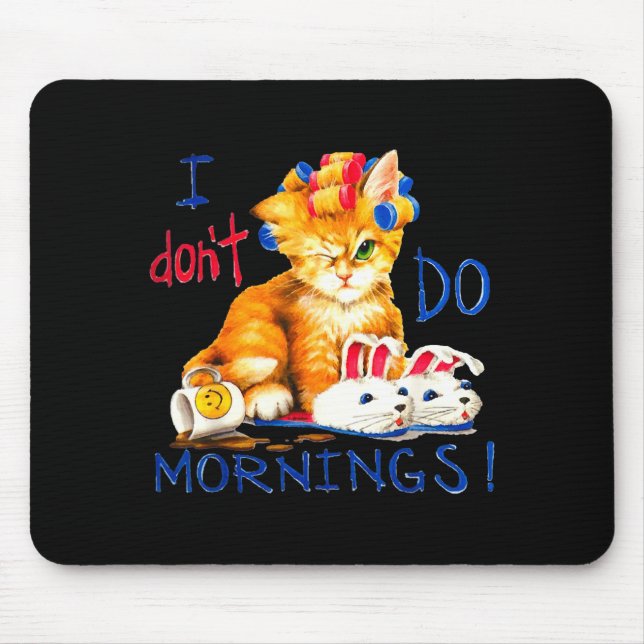 I Don't Do Mornings , Tee Shirt, Cat ,cup Of Coffe Mousepad (Vorne)