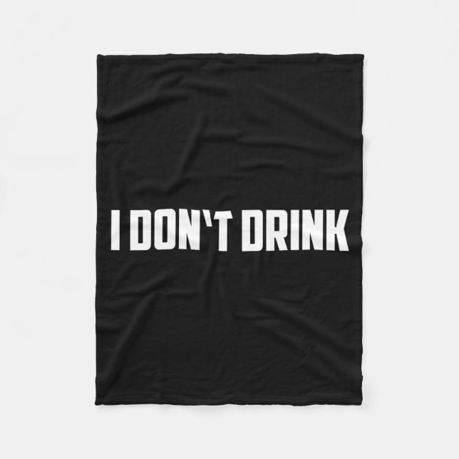 I Don't Drink Shirt - Funny I Don't Drink Alcohol  Fleecedecke (Vorderseite)