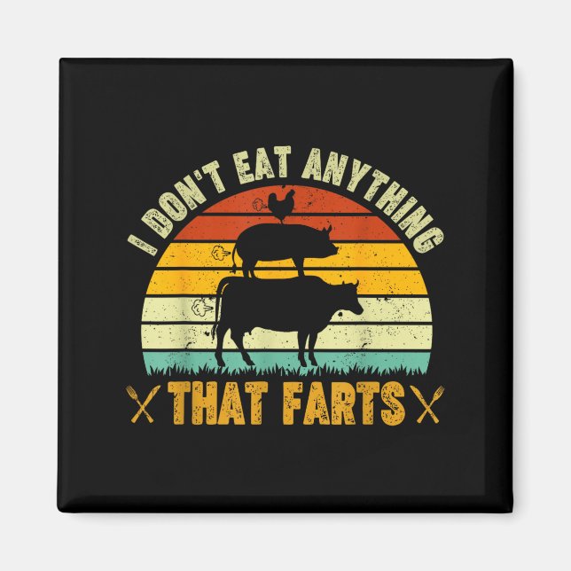 I Don't Eat Anything That Farts World Vegetarian D Magnet (Vorne)