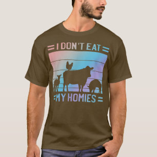 I Don't Eat Homies Vegan Quote Vegetarian Saying T-Shirt