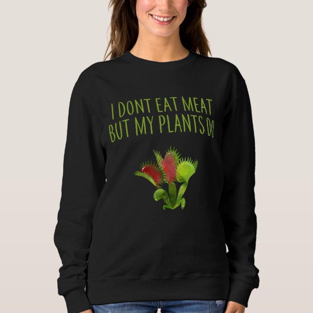 I DON'T EAT MEAT BUT MY PLANTS DO VEGETARIAN VENUS SWEATSHIRT (Vorderseite)