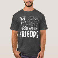 I don't eat my friends say, vegetarian, vegan