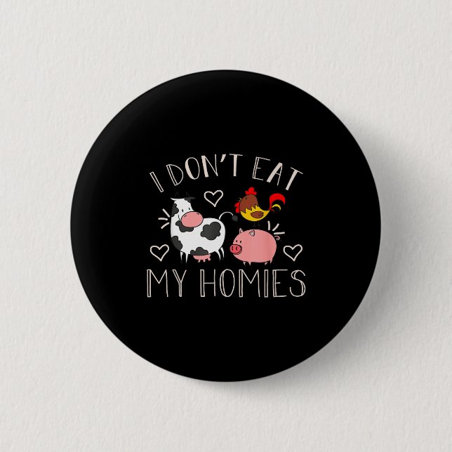 I Don't Eat My Homies - Funny Vegan And Vegetarian Button (Vorderseite)