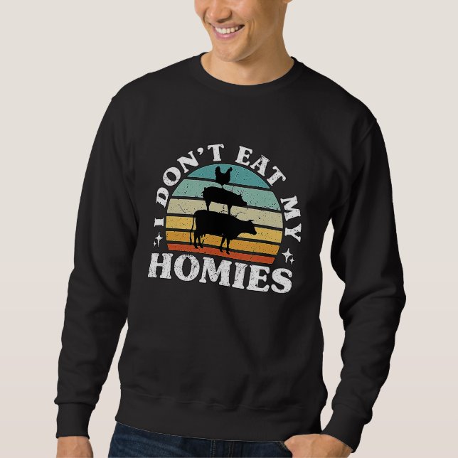 I Don't Eat My Homies Plant Based Diet Vegetarian  Sweatshirt (Vorderseite)