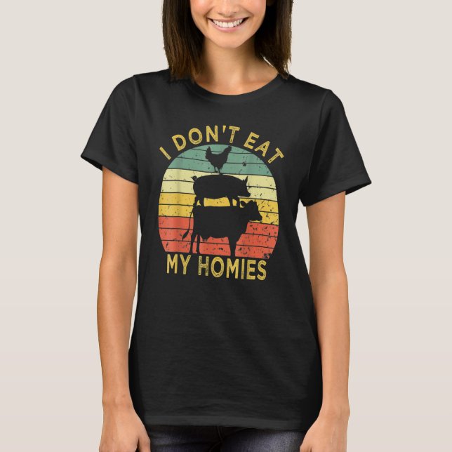 I Don't Eat My Homies  Vegan Vegetarian T-Shirt (Vorderseite)