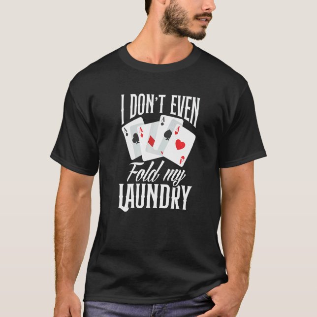 I Don't Even Fold My Laundry  Poker T-Shirt (Vorderseite)