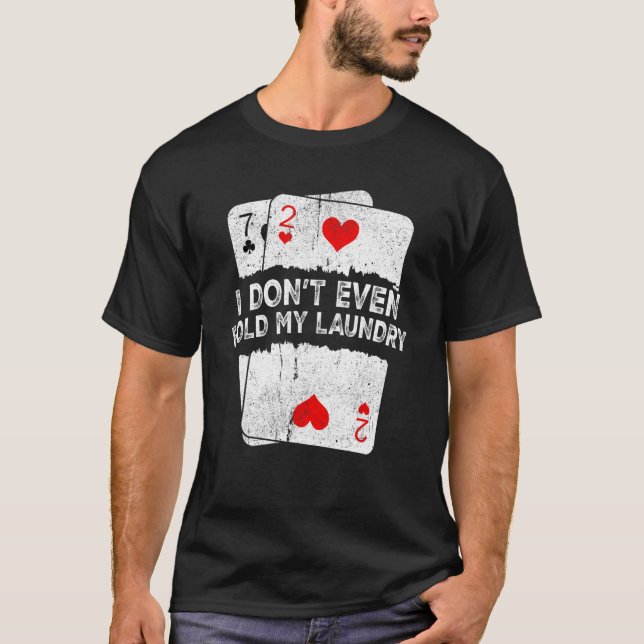 I Don't Even Fold My Laundry  Poker T-Shirt (Vorderseite)