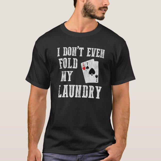 I Don't Even Fold My Laundry  Worst Poker Hand T-Shirt (Vorderseite)