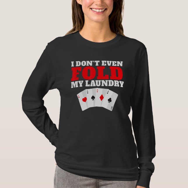 I dont even Folg my Laundry Game Playing Cards Pok T-Shirt (Vorderseite)