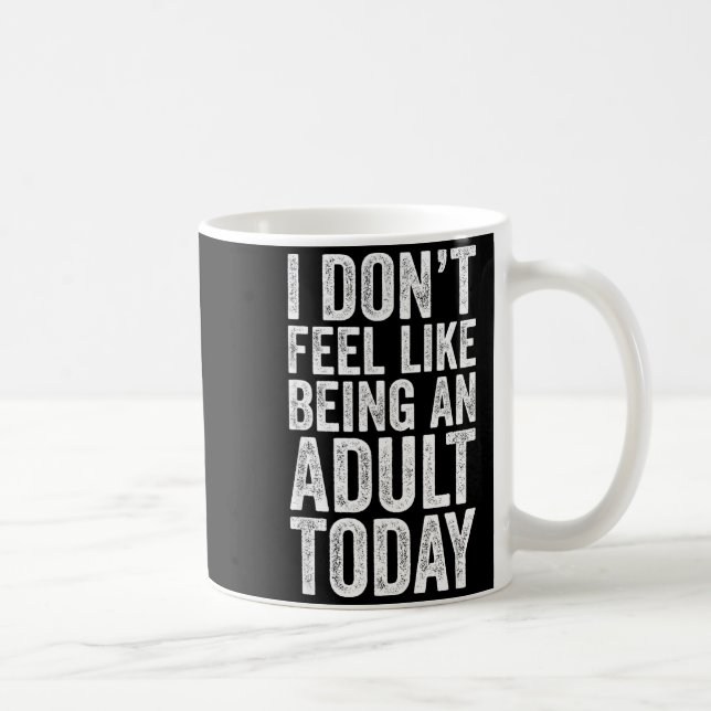 I Don't Feel Like Being An Adult Today Sarcastic  Kaffeetasse (Rechts)