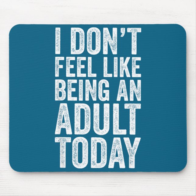 I Don't Feel Like Being An Adult Today Sarcastic  Mousepad (Vorne)