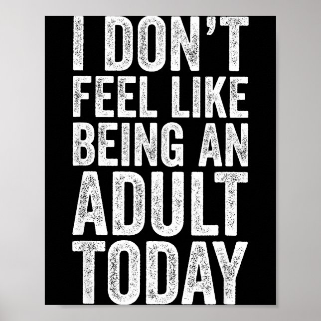 I Don't Feel Like Being An Adult Today Sarcastic  Poster (Vorne)