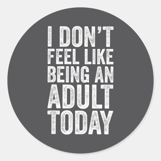 I Don't Feel Like Being An Adult Today Sarcastic  Runder Aufkleber (Vorderseite)
