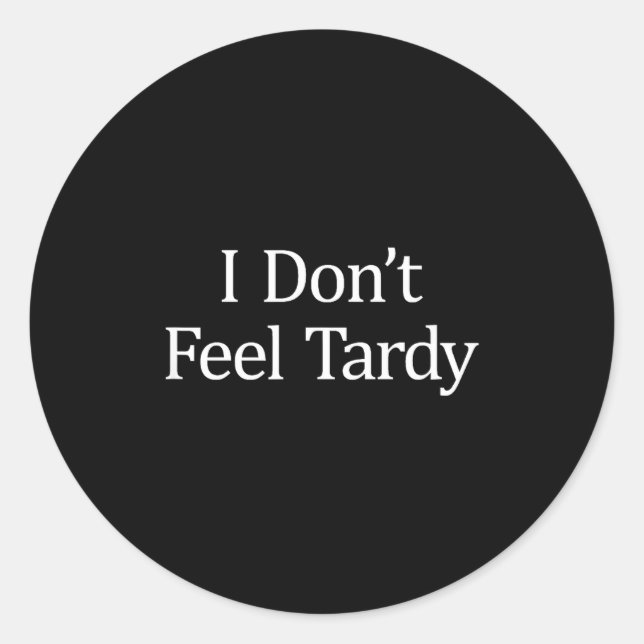 I Don't Feel Tardy -  Runder Aufkleber (Vorderseite)