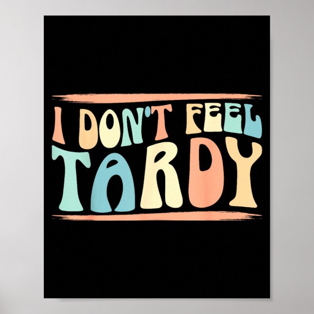 I Don't Feel Tardy Tardiness Funny Sayings Distres Poster (Vorne)