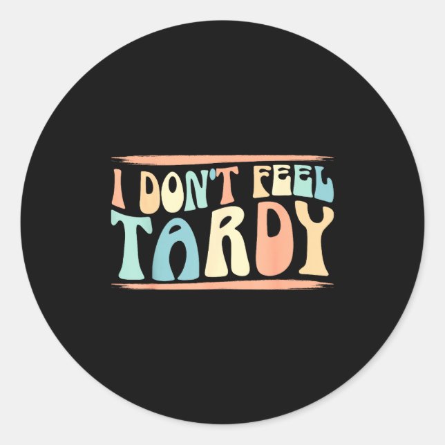I Don't Feel Tardy Tardiness Funny Sayings Distres Runder Aufkleber (Vorderseite)