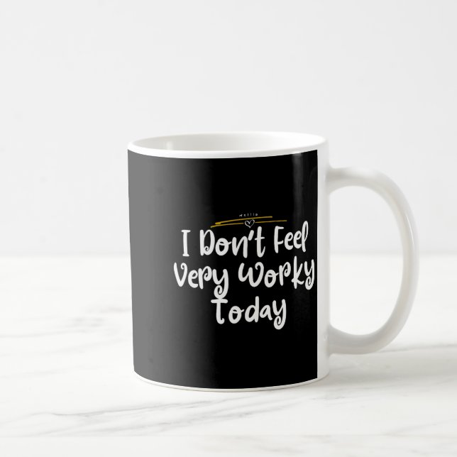 I Don't Feel Very Worky Today - Work  Kaffeetasse (Rechts)