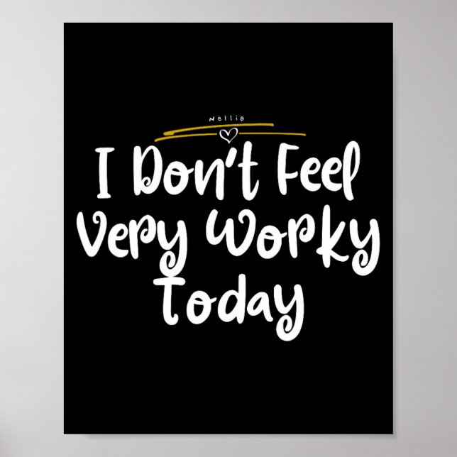 I Don't Feel Very Worky Today - Work  Poster (Vorne)