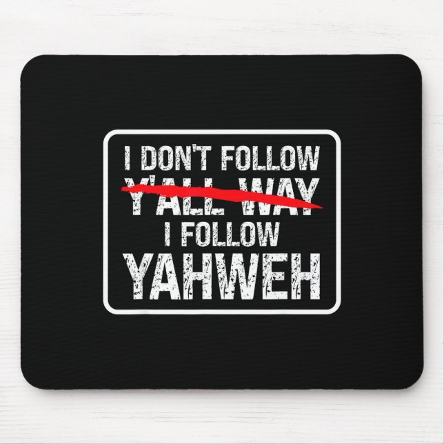 I Don't Follow Y'all Way I Follow Yahweh Christian Mousepad (Vorne)