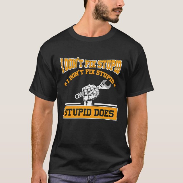 I don't fox stupid I don't fix stupid stupid does  T-Shirt (Vorderseite)
