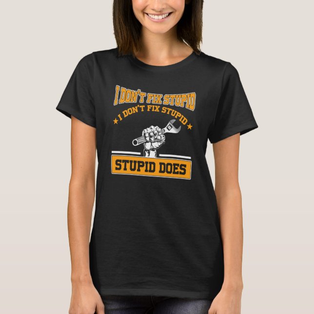 I don't fox stupid I don't fix stupid stupid does  T-Shirt (Vorderseite)