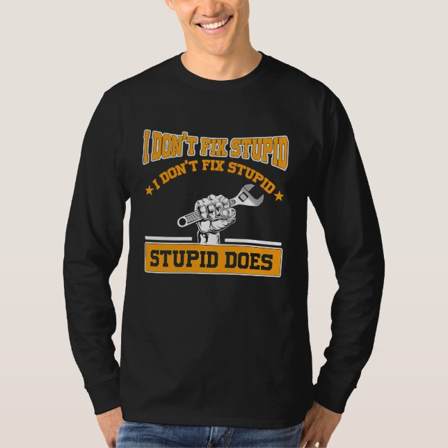 I don't fox stupid I don't fix stupid stupid does  T-Shirt (Vorderseite)