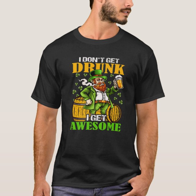 I Don't Get Drunk I Get Awesome Cut Saint Patricks T-Shirt (Vorderseite)