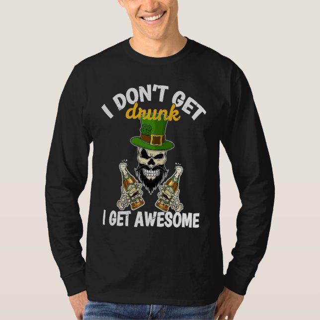 I Don't Get Drunk I Get Awesome  St Patrick's Day  T-Shirt (Vorderseite)