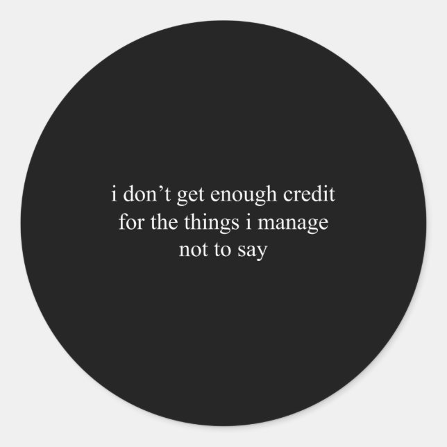 I Don't Get Enough Credit For The Things I Manage  Runder Aufkleber (Vorderseite)