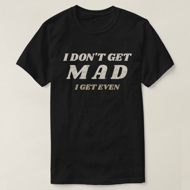 I don't get Mad T-Shirt (Design vorne)